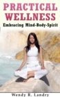 Image for Practical Wellness: Embracing Mind-Body-Spirit