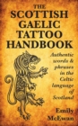 Image for The Scottish Gaelic Tattoo Handbook : Authentic Words and Phrases in the Celtic Language of Scotland