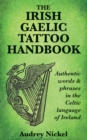 Image for The Irish Gaelic Tattoo Handbook : Authentic Words and Phrases in the Celtic Language of Ireland