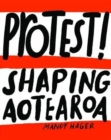 Image for Protest! : Shaping Aotearoa