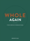 Image for Whole Again : A fresh collection of wholesome recipes