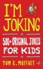 Image for I&#39;m Joking : 500+ Original Jokes for Kids