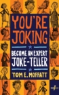 Image for You&#39;re Joking : Become an Expert Joke-Teller