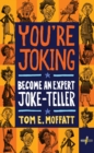 Image for You&#39;re Joking: Become an Expert Joke-Teller
