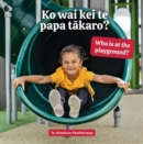 Image for Ko wai kei te papa takaro? Who is at the playground?