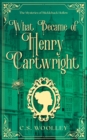 Image for What Became of Henry Cartwright : A British Victorian Cozy Mystery