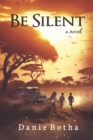 Image for Be Silent: A 20th-century historical action adventure