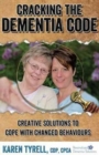 Image for Cracking the Dementia Code : Creative Solutions to Cope with Changed Behaviours