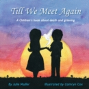 Image for Till We Meet Again : A children&#39;s book about death and grieving
