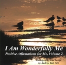 Image for I Am Wonderfully Me : Positive Affirmations for Me! Volume 2
