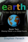 Image for Earth : Been There Done That Got the T-shirt: Book 2: Missing Pieces to the Global Puzzle