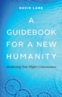Image for A Guidebook for a New Humanity : Awakening Your Higher Consciousness