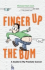 Image for Finger up the Bum : A Guide to My Prostate Cancer