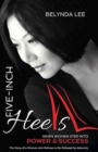 Image for Five Inch Heels : When Women Step Into Power and Success