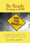 Image for Be Ready. The Future Is Now!: 14 Steps to Prepare Yourself Mentally, Financially &amp; Professionally