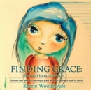 Image for Finding Grace : the path to acceptance: Discover your personal meaning of grace with this illustrated book for adults