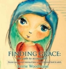 Image for Finding Grace : the path to acceptance: Discover your personal meaning of grace with this illustrated book for adults