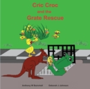 Image for Cric Croc and the Grate Rescue : Always lend a hand to help others