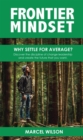 Image for Frontier  Mindset: Why Settle for Average?  Discover the discipline of change leadership and create the future that you want.