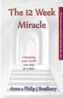 Image for The 12 Week Miracle : Changing your world (not the world) by changing your mind ... one step at a time ...