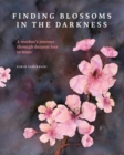 Image for Finding Blossoms in the Darkness