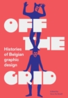Image for Off the grid  : histories of Belgian graphic design