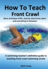 Image for How To Teach Front Crawl : Basic technique drills, step-by-step lesson plans and everything in-between. A swimming teacher&#39;s definitive guide to teaching front crawl swimming stroke.