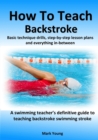 Image for How To Teach Backstroke : Basic technique drills, step-by-step lesson plans and everything in-between. A swimming teacher&#39;s definitive guide to teaching backstroke swimming stroke.