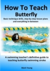 Image for How To Teach Butterfly : Basic technique drills, step-by-step lesson plans and everything in-between. A swimming teacher&#39;s definitive guide to teaching butterfly swimming stroke.