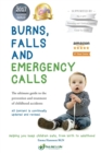 Image for Burns, falls and emergency calls  : first aid for babies and children from tots to teens