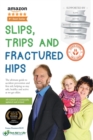 Image for Slips, trips and fractured hips  : the ultimate guide to accident prevention and first aid helping us stay safe, healthy and active as we get older
