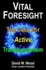 Image for Vital Foresight : The Case For Active Transhumanism