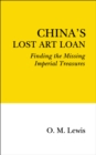Image for China&#39;s lost art loan  : finding the missing Imperial treasures