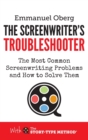 Image for The Screenwriter&#39;s Troubleshooter : The Most Common Screenwriting Problems and How to Solve Them