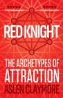 Image for Red Knight : The Thinking Man&#39;s Blueprint to Masculinity, Sexual Confidence and Becoming Irresistable to Women