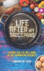 Image for Life After My Saucepans : Lifting the Lid on Life in the Dominican Republic