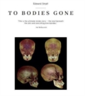 Image for To Bodies Gone : The 130 year story of the Department of Anatomy at the University of Dundee
