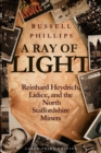 Image for A ray of light  : Reinhard Heydrich, Lidice, and the North Staffordshire miners