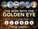 Image for The man with the golden eye  : designing the James Bond films