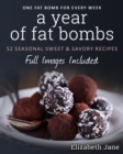 Image for A Year of Fat Bombs : 52 Seaonal Sweet &amp; Savory Recipes