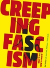 Image for Creeping fascism  : what it is &amp; how to fight it