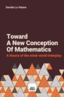 Image for Toward a New Concept of Mathematics : A Study on the Mind-World Interplay Called Mathematics