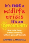 Image for It&#39;s Not A Midlife Crisis, It&#39;s An Opportunity