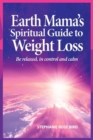 Image for Earth Mama&#39;s Spiritual Guide to Weight-Loss : How Earth Rituals, Goddess Invocations, Incantations, Affirmations and Natural Remedies Enhance Any Weight-Loss Plan