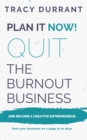 Image for Plan it Now! Quit the Burnout Business and Become a Creative Entrepreneur : Plan your Creative Business on 1 Page in 10 days