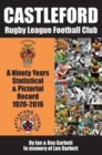 Image for Castleford Rugby League Football Club : A Ninety Years Statistical &amp; Pictorial Record - 1926-2016