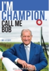Image for I&#39;m Champion, Call Me Bob : My Story