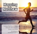 Image for Mapping Matthew  : exploring Matthew&#39;s gospel through reflection, art, poetry and music