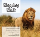 Image for Mapping Mark : Explore Mark&#39;s Gospel through reflection, art, poetry and music.