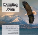 Image for Mapping John  : explore John&#39;s gospel through reflection, art, poetry and music